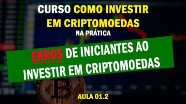 Aula 01.2 - Erros de Iniciantes ao investir em Criptomoedas (Bitcoin e Altcoin)