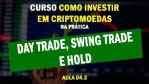 Aula 04.3 - O que é Day Trade, Swing Trade e Hold (investimentos em criptoativos)