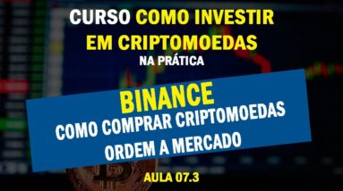 Aula 07.3 - Binance - Como comprar criptomoedas usando a Binance (compra a mercado + dicas)
