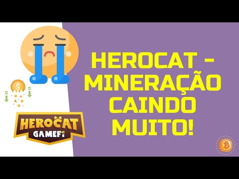 🐱 HEROCAT - MINERAÇÃO ESTÁ CAINDO MUITO! O QUE FAZER