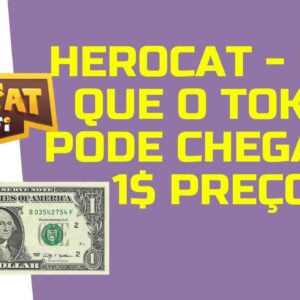 🐱 HEROCAT - POR QUE A MOEDA PODE CHEGAR A 1 DOL DE PREÇO!
