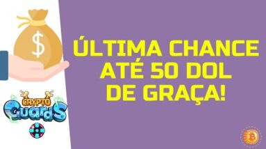 🔫 ÚLTIMA CHANCE PARA GANHAR ATÉ 50 DÓLARES DE GRAÇA! - CRYPTOGUARDS