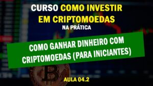 Aula 04.2 - Como ganhar dinheiro com Criptomoedas (conceito para iniciantes)