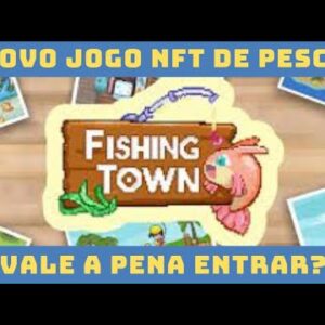 FISHING TOWN - NOVO GAME NFT DE PESCA - VALE A PENA?