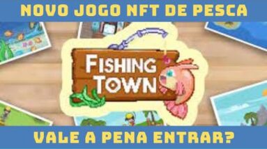 FISHING TOWN - NOVO GAME NFT DE PESCA - VALE A PENA?