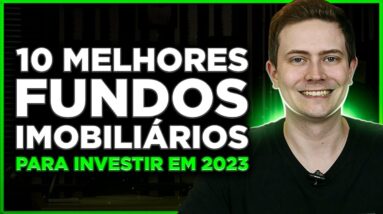 10 MELHORES FUNDOS IMOBILIÁRIOS PARA INVESTIR EM 2023 E VIVER DE RENDA