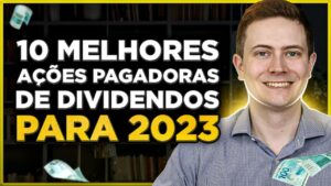 FAÇA FORTUNA COM DIVIDENDOS! Veja as 10 Melhores Ações Pagadoras de Dividendos para 2023