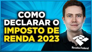 IMPOSTO DE RENDA 2023: VEJA COMO DECLARAR NA PRÁTICA!