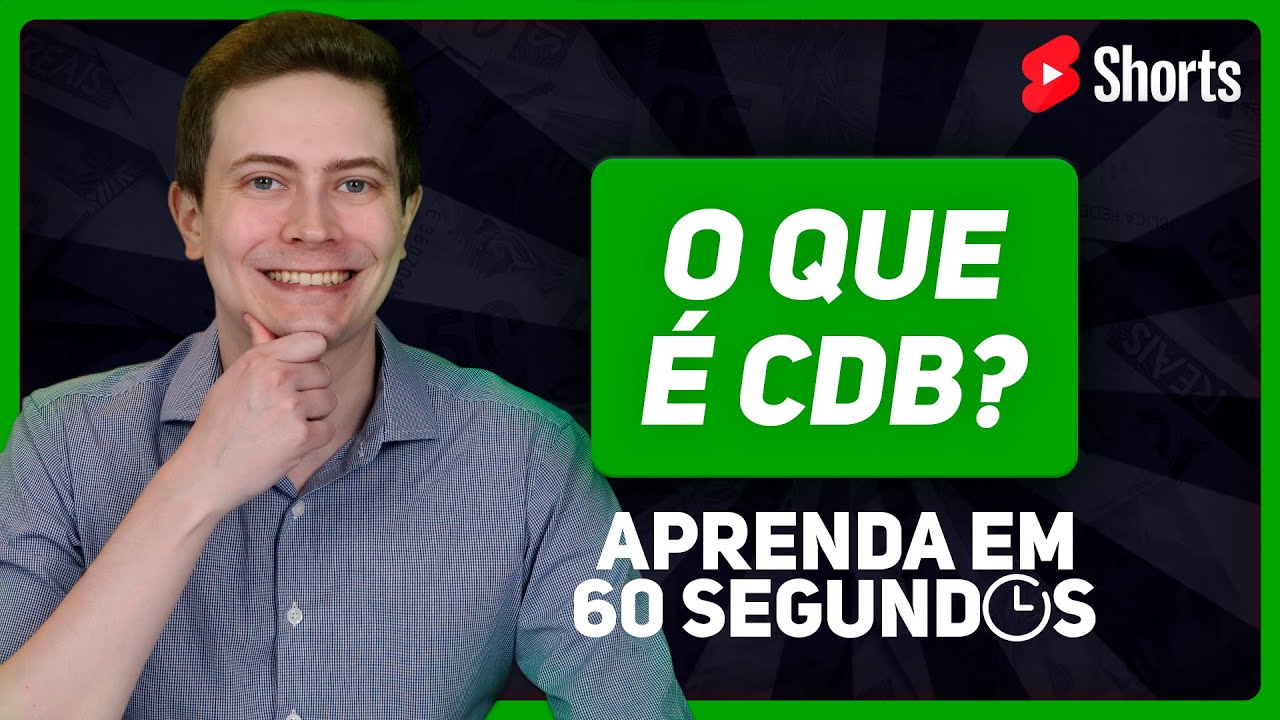 CDB: O que é? Como funciona? Quais são os tipos? Que impostos incidem? APRENDA TUDO EM 60 SEGUNDOS!