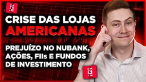 COLAPSO DAS LOJAS AMERICANAS: Prejuízos no Nubank, FIIs, Ações, Debêntures e Fundos de Investimento!