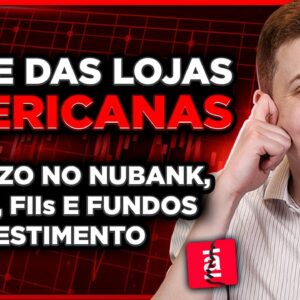 COLAPSO DAS LOJAS AMERICANAS: Prejuízos no Nubank, FIIs, Ações, Debêntures e Fundos de Investimento!