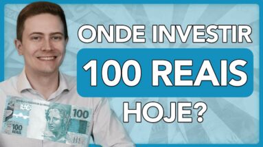 💰 ONDE INVESTIR 100 REAIS HOJE? Veja investimentos seguros (e que rendem mais que a poupança)!