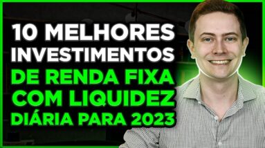 🥇10 MELHORES INVESTIMENTOS DE RENDA FIXA COM LIQUIDEZ DIÁRIA EM 2023 (para você sair da poupança!)