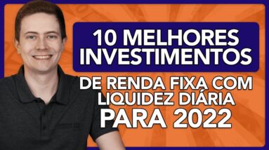 🥇10 MELHORES INVESTIMENTOS DE RENDA FIXA EM 2022 COM LIQUIDEZ DIÁRIA (para você sair da poupança!)