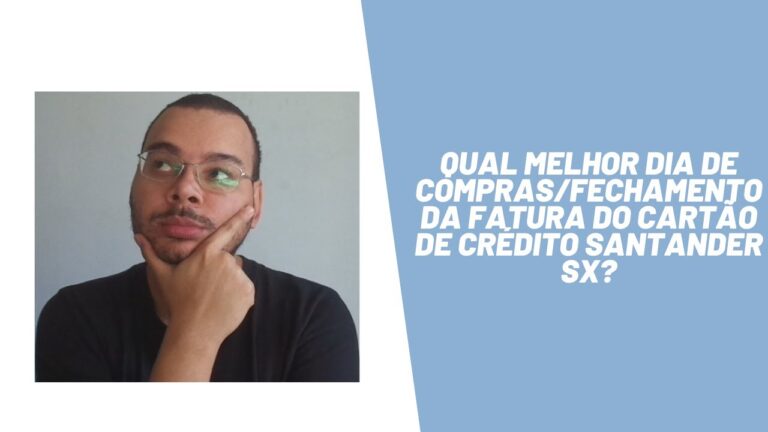 Qual melhor dia de compras/fechamento da fatura do cartão de crédito Santander SX?