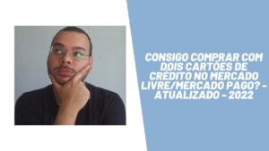Consigo comprar com dois cartões de crédito no Mercado Livre/Mercado Pago? - Atualizado - 2022