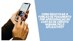 Como desativar a função de pagamento por aproximação do cartão de crédito Nubank pelo aplicativo?