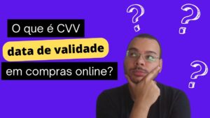 O que é CVV e data de validade solicitados em compras online ou por telefone no cartão de crédito?