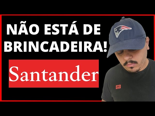 FIQUE DE OLHO! O BANCO SANTANDER NÃO ESTÁ DE BRINCADEIRA & VOCÊ PODE SER O PRÓXIMO, CONFIRA.