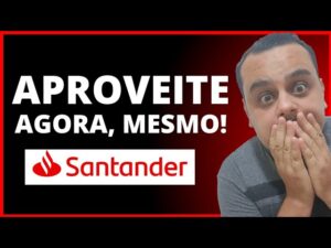 ATENÇÃO: BANCO SANTANDER APROVEITE ESSA OPORTUNIDADE AGORA MESMO..
