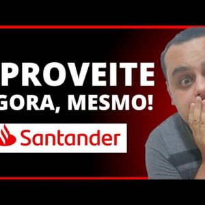 ATENÇÃO: BANCO SANTANDER APROVEITE ESSA OPORTUNIDADE AGORA MESMO..