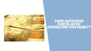 Como antecipar parcelas do empréstimo Vivo Money?