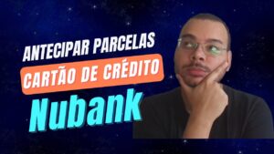 Como antecipar parcelas no cartão de crédito da Nubank - 2022 - atualizado