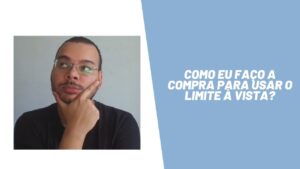 Como eu faço a compra para usar o limite à vista?