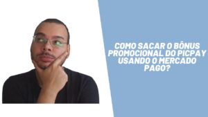 Como sacar o bônus promocional do PicPay usando o Mercado Pago?