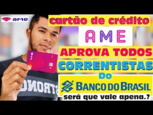 Cartões de crédito BANCO DO BRASIL, ame aprova todos  correntistas | será que vele apena?