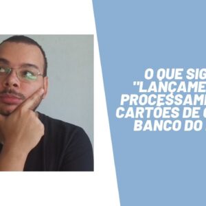 O que significa "lançamento em processamento" nos cartões do Banco do Brasil?