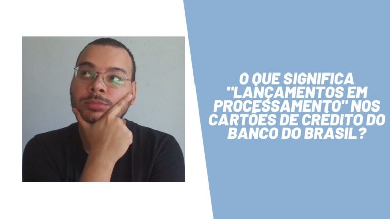 O que significa "lançamento em processamento" nos cartões do Banco do Brasil?