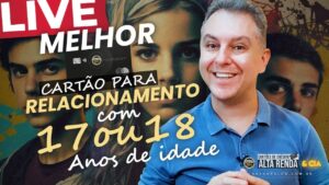 💳LIVE: O MELHOR CARTÃO PARA RELACIONAMENTO COM 17 A 18 ANOS DE IDADE, SAIBA HOJE QUAL SERIA O MELHOR