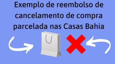 Exemplo de reembolso de cancelamento de compra parcelada nas Casas Bahia