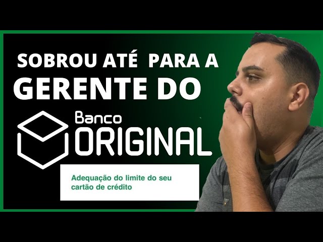 URGENTE: SOBROU ATÉ PARA A GERENTE DO BANCO ORIGINAL! OLHA O QUE ESTÁ ACONTECENDO CARTÃO DE CRÉDITO.