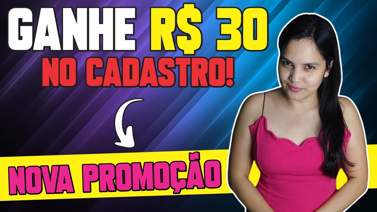 🔥 GANHE ATÉ R$30 NO CADASTRO COM ESSA NOVA PROMOÇÃO