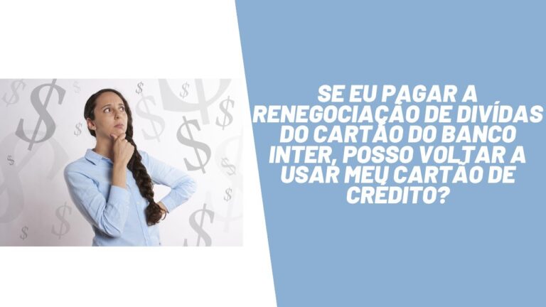 Se pagar a renegociação de dividas do cartão do banco Inter, eles irão liberar meu limite novamente?