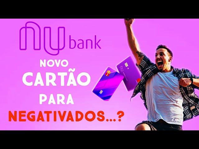 Novo cartão de crédito para negativados da nubank