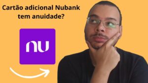 O cartão adicional do Nubank tem anuidade?