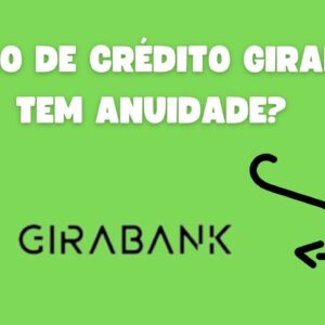 O cartão de crédito Girabank tem anuidade?