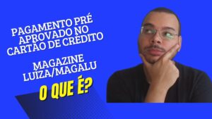 O que é o pagamento pré-aprovado no cartão de crédito no Magazine Luiza /Magalu?