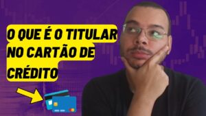 O que é o Titular do Cartão de crédito?