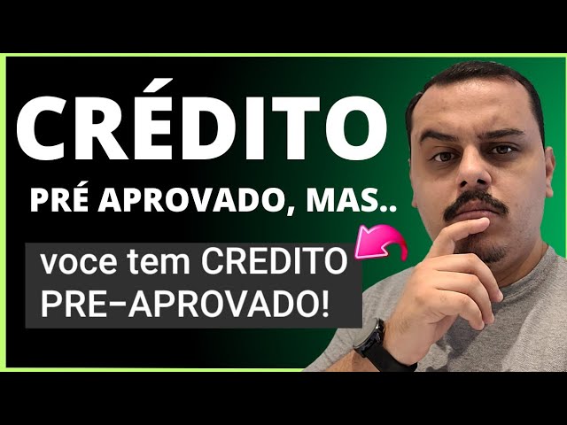 OLHA ISSO! VOCÊ TEM CRÉDITO PRÉ-APROVADO, MAS..