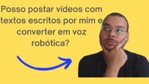Posso postar vídeos com textos escritos por mim e converter em voz robótica? @FerramentasBlog