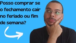 Posso fazer compra se o fechamento da minha fatura cair no fim de semana ou feriado?