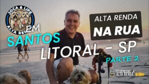 💳EM SANTOS SÃO PAULO COM LIPE E JOCA, VENHA CONHECER COMIGO A PRAIA DE SANTOS NO ALTA RENDA NA RUA.