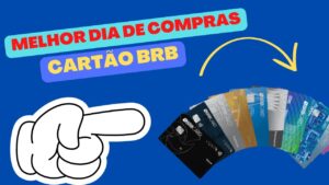 Qual melhor dia de compras no cartão de crédito BRB?