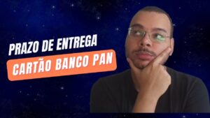 Qual o prazo de entrega do cartão de crédito do Banco Pan?