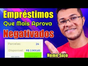 BANCOS QUE MAIS APROVA EMPRÉSTIMO PARA Negativados com NOME SUJO sem garantia