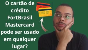 O cartão de crédito FortBrasil Mastercard pode ser usado em qualquer lugar